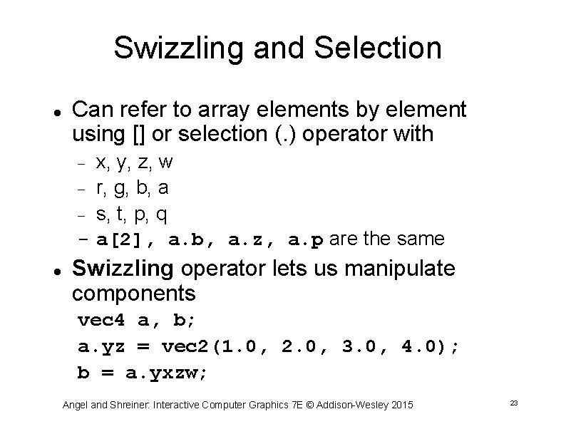 Swizzling and Selection Can refer to array elements by element using [] or selection