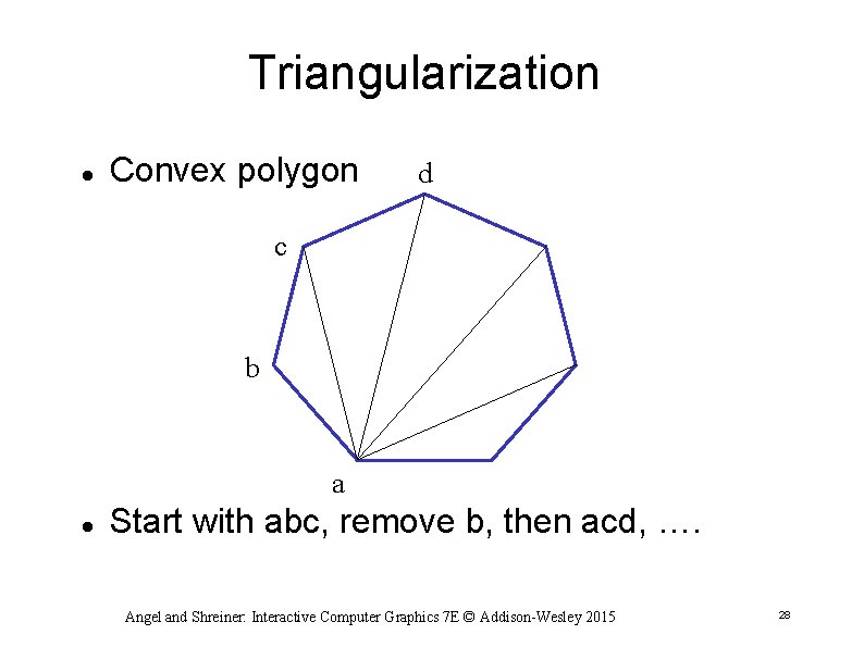 Triangularization Convex polygon d c b a Start with abc, remove b, then acd,