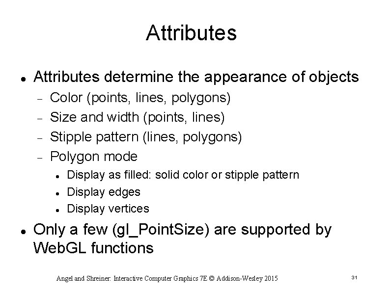 Attributes determine the appearance of objects Color (points, lines, polygons) Size and width (points,