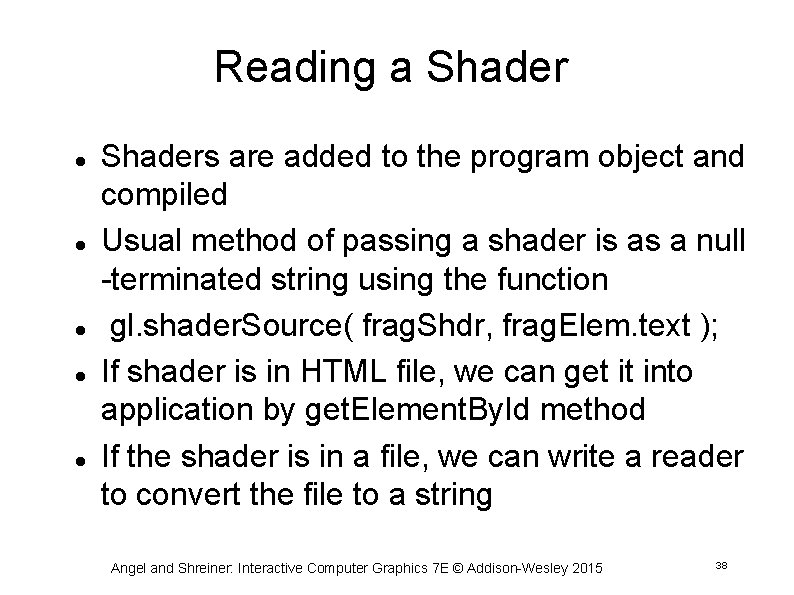 Reading a Shader Shaders are added to the program object and compiled Usual method