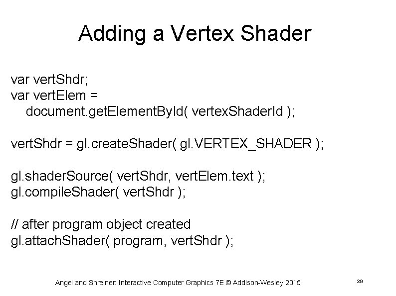 Adding a Vertex Shader var vert. Shdr; var vert. Elem = document. get. Element.