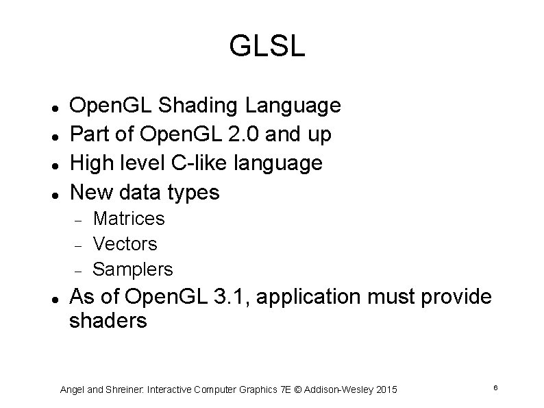 GLSL Open. GL Shading Language Part of Open. GL 2. 0 and up High