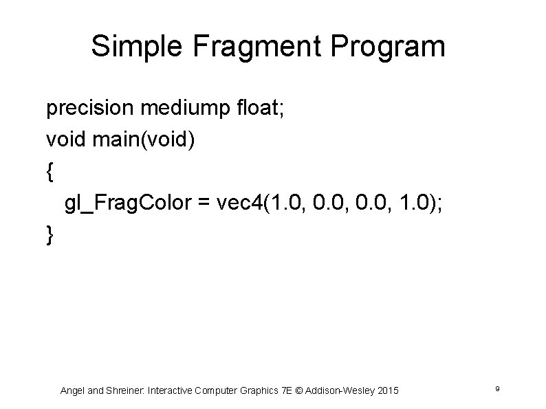 Simple Fragment Program precision mediump float; void main(void) { gl_Frag. Color = vec 4(1.