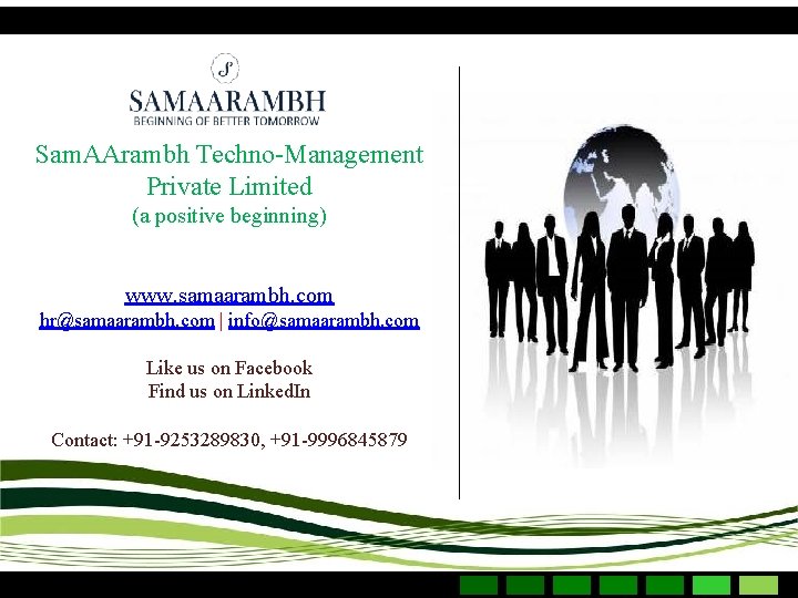 Sam. AArambh Techno-Management Private Limited (a positive beginning) www. samaarambh. com hr@samaarambh. com |