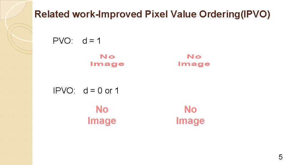 Related work-Improved Pixel Value Ordering(IPVO) PVO: d = 1 IPVO: d = 0 or