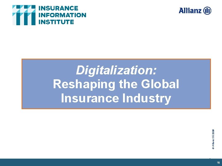 © Allianz SE 2009 Digitalization: Reshaping the Global Insurance Industry 19 19 
