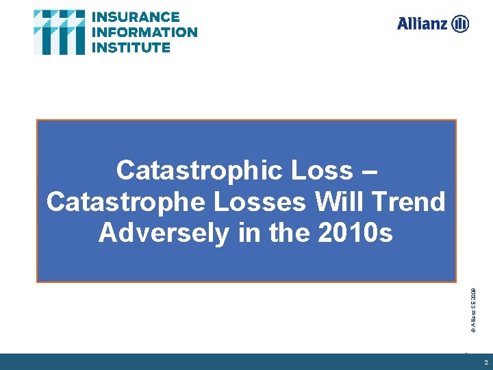 © Allianz SE 2009 Catastrophic Loss – Catastrophe Losses Will Trend Adversely in the