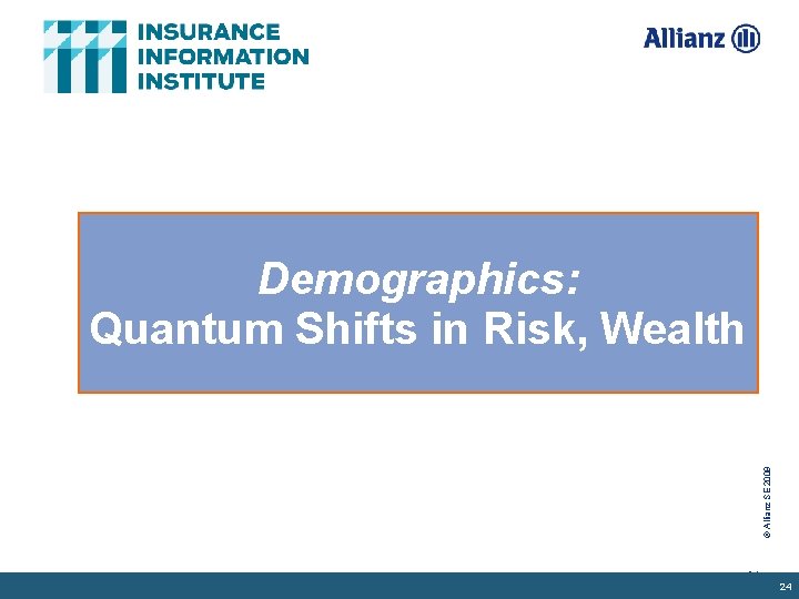 © Allianz SE 2009 Demographics: Quantum Shifts in Risk, Wealth 24 24 
