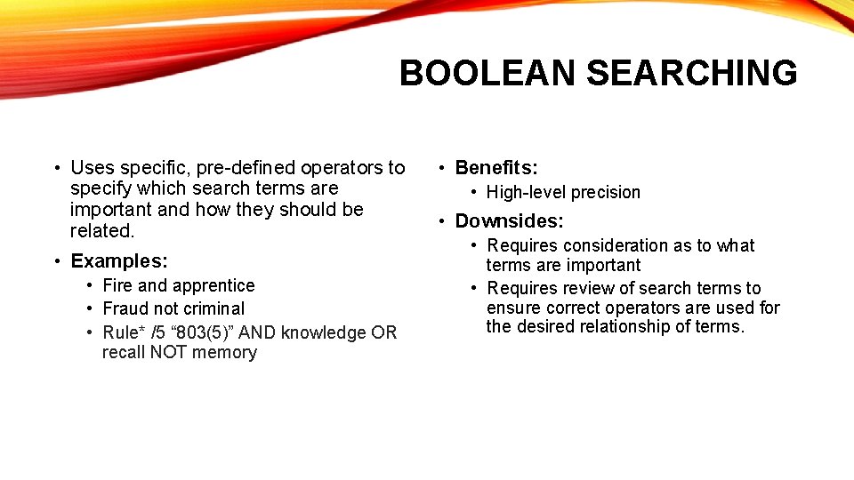 BOOLEAN SEARCHING • Uses specific, pre-defined operators to specify which search terms are important