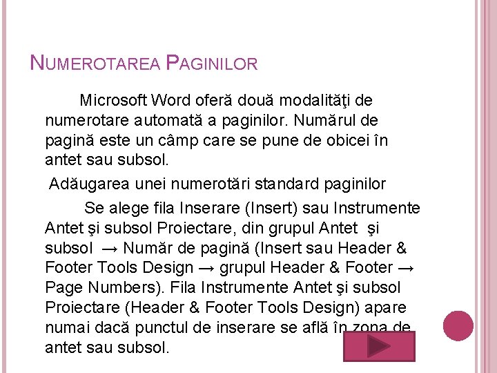 NUMEROTAREA PAGINILOR Microsoft Word oferă două modalităţi de numerotare automată a paginilor. Numărul de