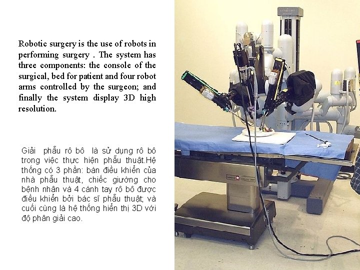 Robotic surgery is the use of robots in performing surgery. The system has three