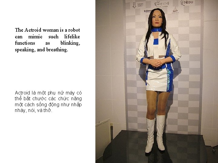 The Actroid woman is a robot can mimic such lifelike functions as blinking, speaking,