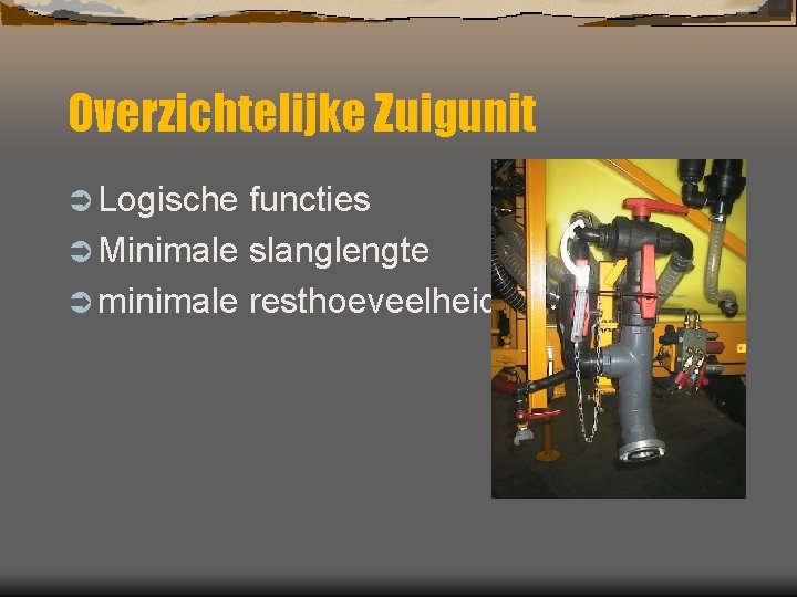 Overzichtelijke Zuigunit Ü Logische functies Ü Minimale slanglengte Ü minimale resthoeveelheid 