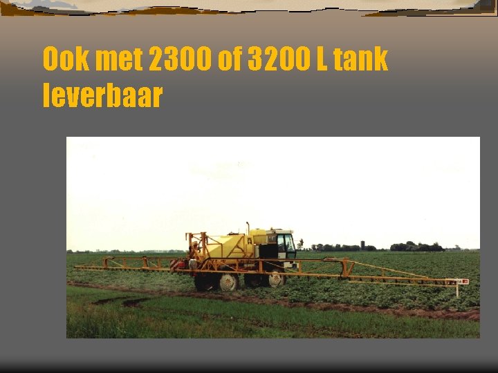 Ook met 2300 of 3200 L tank leverbaar 