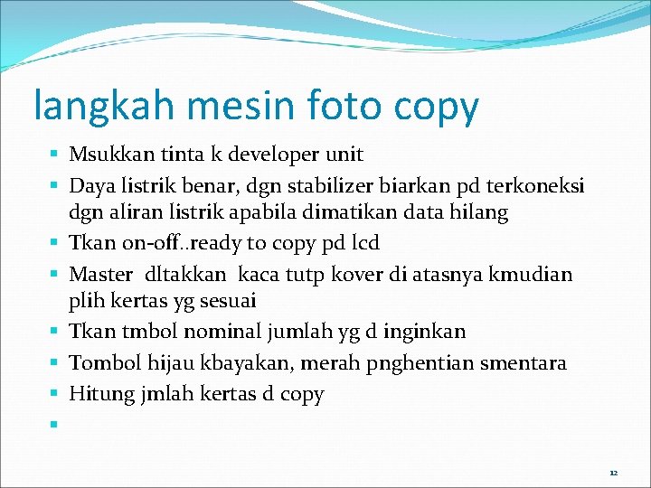 langkah mesin foto copy Msukkan tinta k developer unit Daya listrik benar, dgn stabilizer