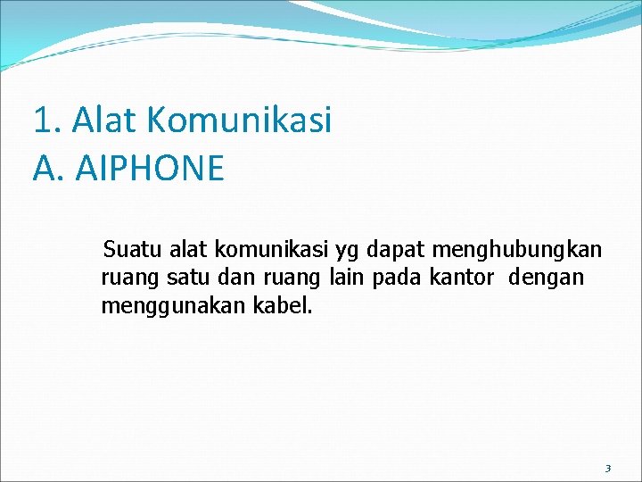1. Alat Komunikasi A. AIPHONE Suatu alat komunikasi yg dapat menghubungkan ruang satu dan