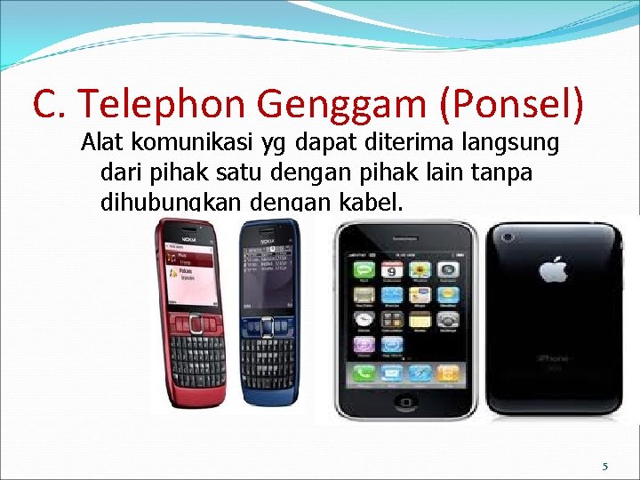 C. Telephon Genggam (Ponsel) Alat komunikasi yg dapat diterima langsung dari pihak satu dengan