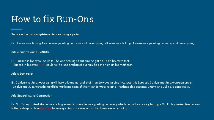 How to fix Run-Ons Separate the two complete sentences using a period Ex. Gracee