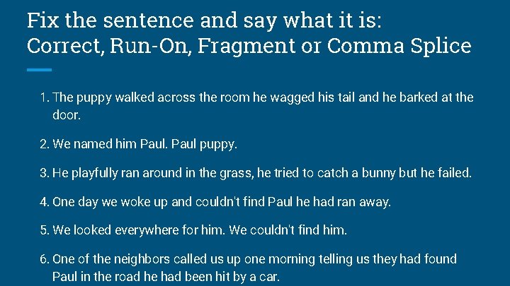 Fix the sentence and say what it is: Correct, Run-On, Fragment or Comma Splice