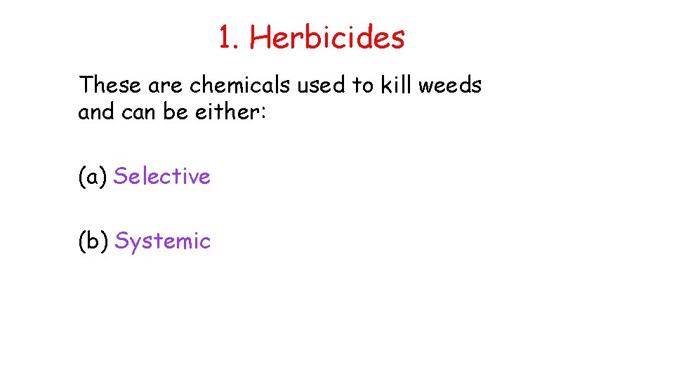 1. Herbicides These are chemicals used to kill weeds and can be either: (a)