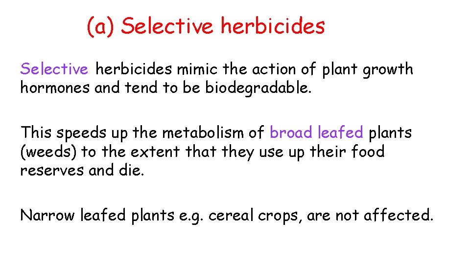 (a) Selective herbicides mimic the action of plant growth hormones and tend to be