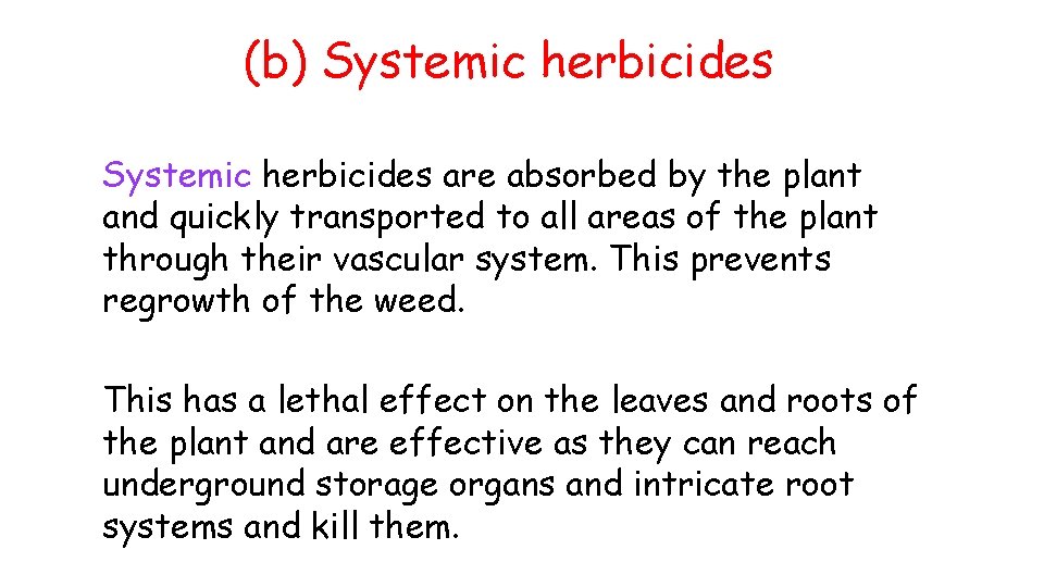 (b) Systemic herbicides are absorbed by the plant and quickly transported to all areas