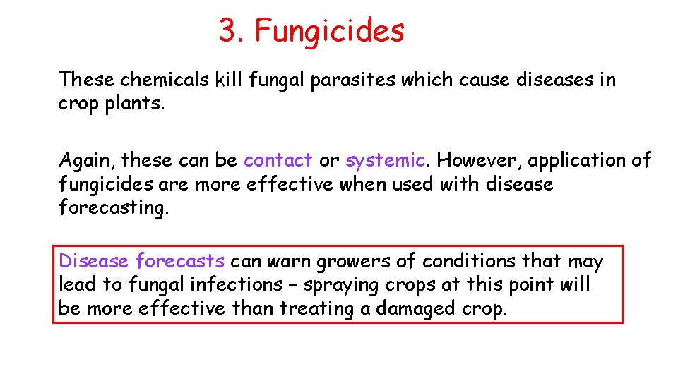 3. Fungicides These chemicals kill fungal parasites which cause diseases in crop plants. Again,