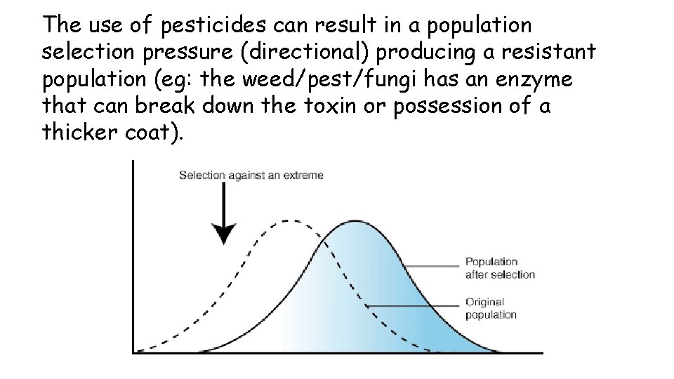 The use of pesticides can result in a population selection pressure (directional) producing a
