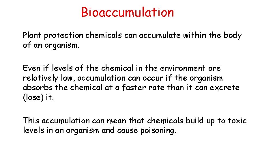 Bioaccumulation Plant protection chemicals can accumulate within the body of an organism. Even if