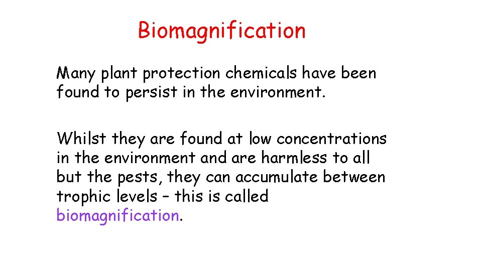 Biomagnification Many plant protection chemicals have been found to persist in the environment. Whilst
