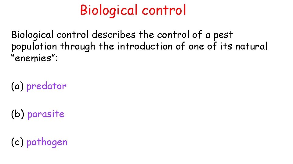 Biological control describes the control of a pest population through the introduction of one