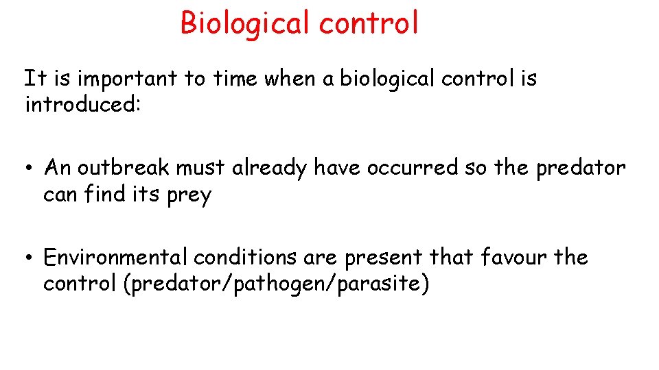 Biological control It is important to time when a biological control is introduced: •