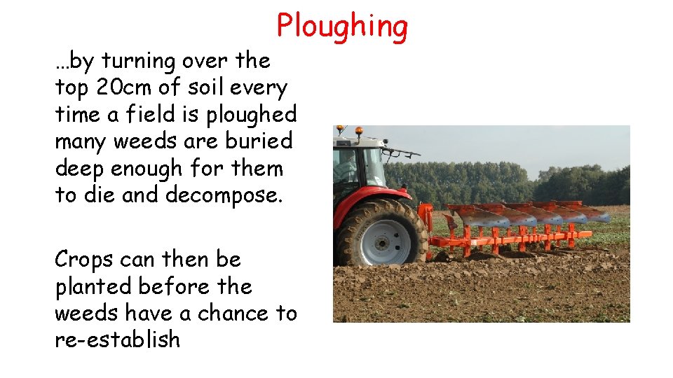 Ploughing …by turning over the top 20 cm of soil every time a field