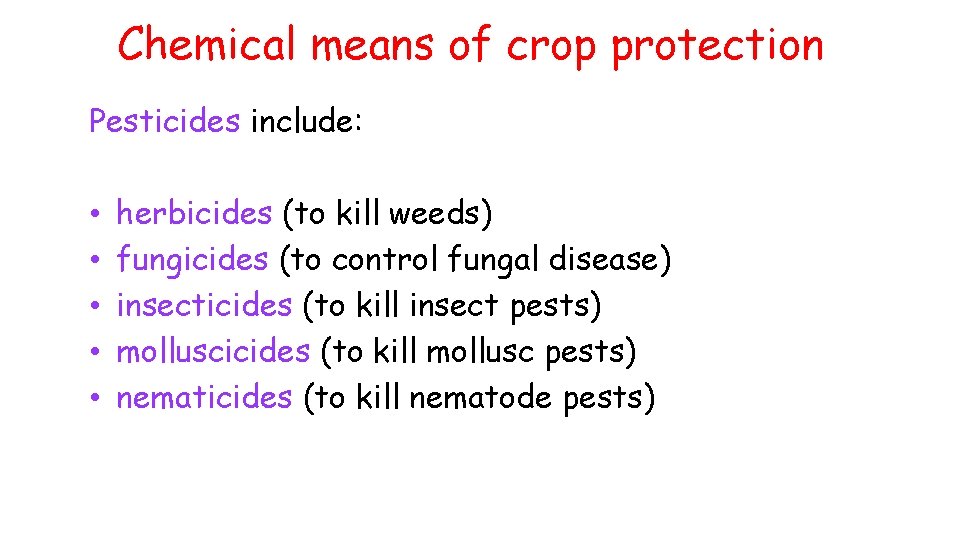 Chemical means of crop protection Pesticides include: • • • herbicides (to kill weeds)