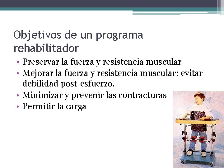 Objetivos de un programa rehabilitador • Preservar la fuerza y resistencia muscular • Mejorar