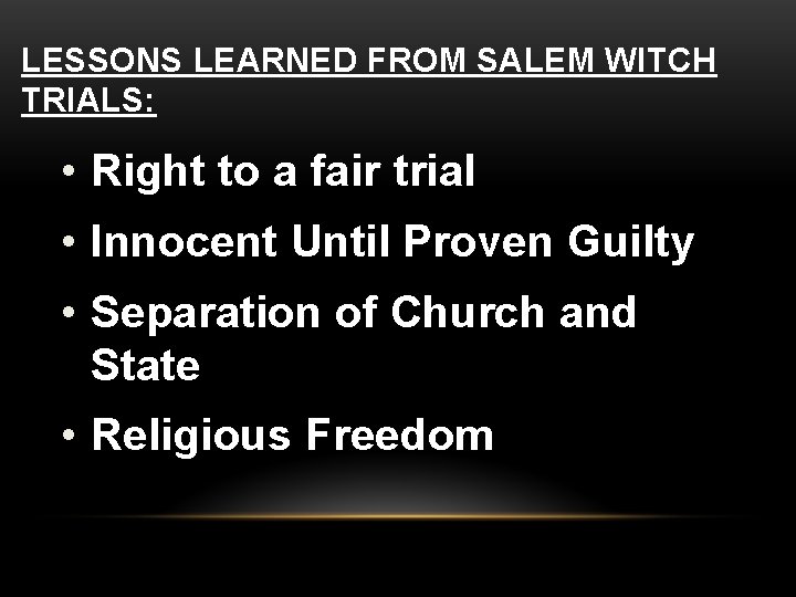 LESSONS LEARNED FROM SALEM WITCH TRIALS: • Right to a fair trial • Innocent