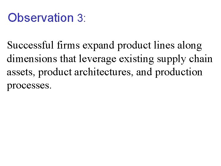 Observation 3: Successful firms expand product lines along dimensions that leverage existing supply chain