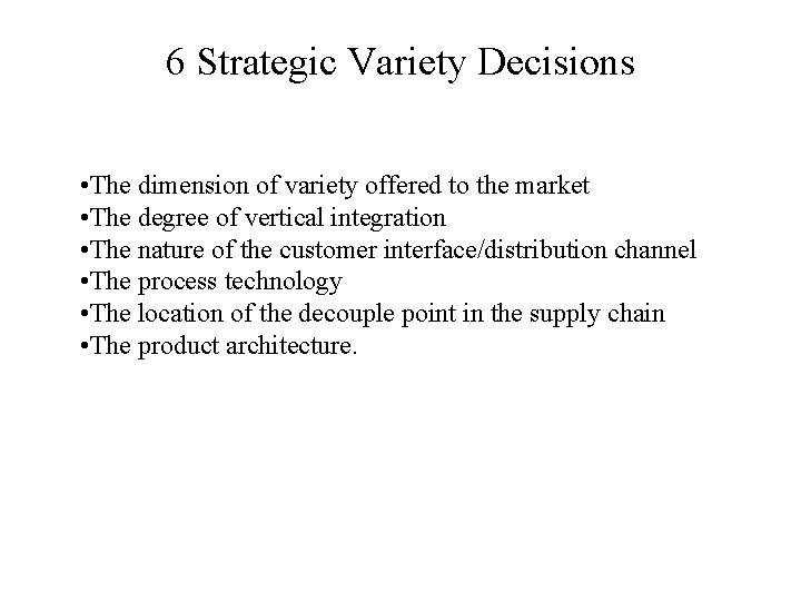 6 Strategic Variety Decisions • The dimension of variety offered to the market •