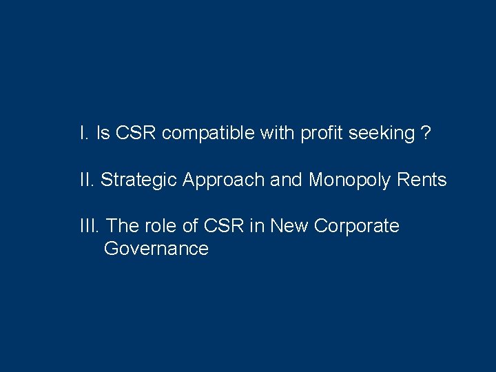 I. Is CSR compatible with profit seeking ? II. Strategic Approach and Monopoly Rents