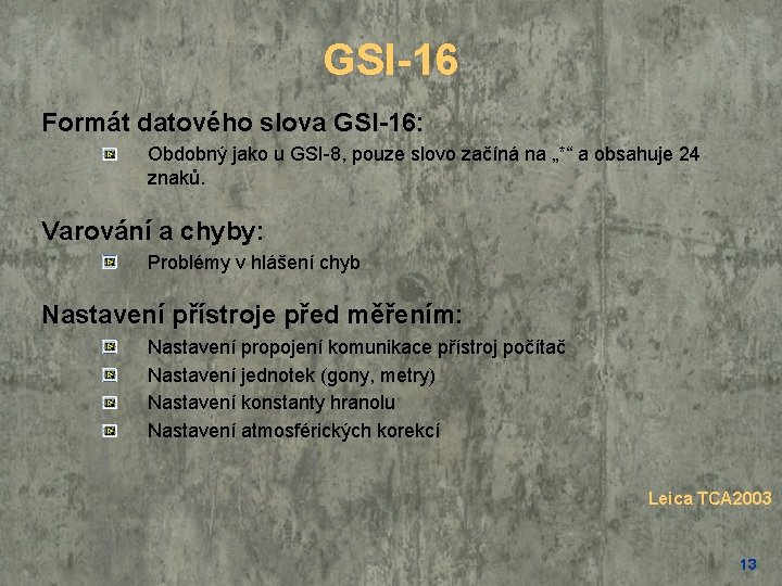 GSI-16 Formát datového slova GSI-16: Obdobný jako u GSI-8, pouze slovo začíná na „*“