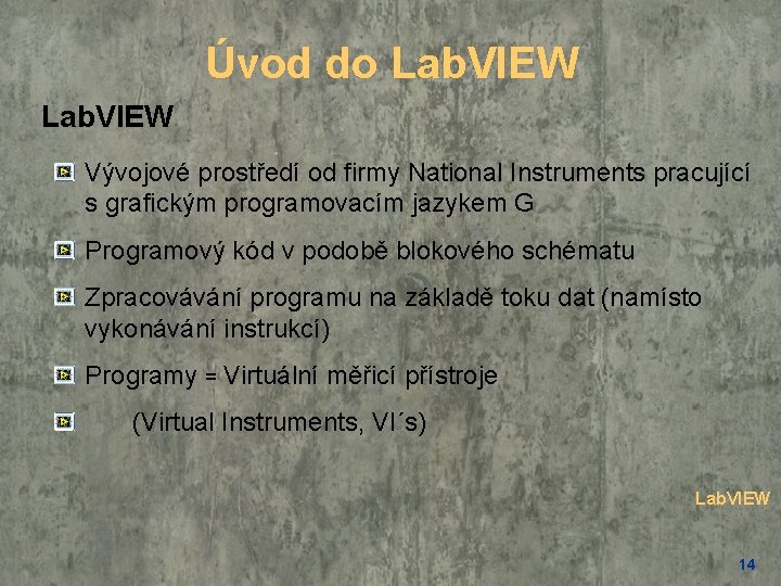 Úvod do Lab. VIEW Vývojové prostředí od firmy National Instruments pracující s grafickým programovacím