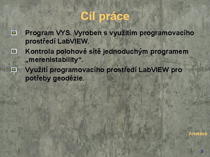 Cíl práce Program VYS. Vyroben s využitím programovacího prostředí Lab. VIEW. Kontrola polohové sítě