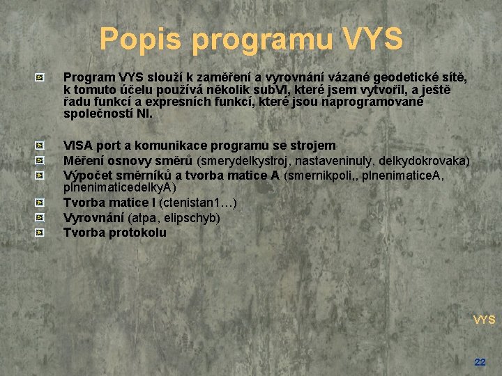 Popis programu VYS Program VYS slouží k zaměření a vyrovnání vázané geodetické sítě, k