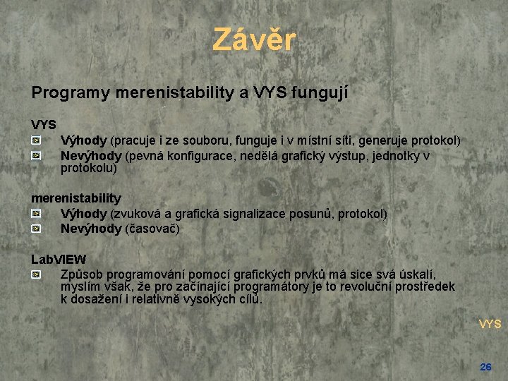 Závěr Programy merenistability a VYS fungují VYS Výhody (pracuje i ze souboru, funguje i