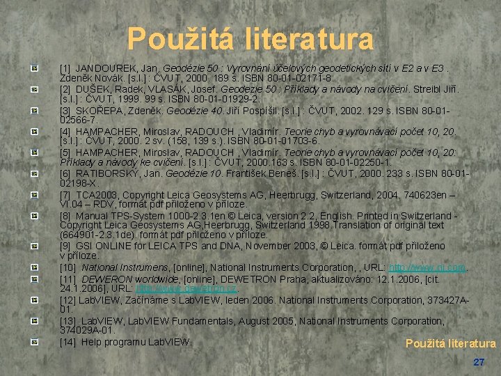 Použitá literatura [1] JANDOUREK, Jan. Geodézie 50 : Vyrovnání účelových geodetických sítí v E