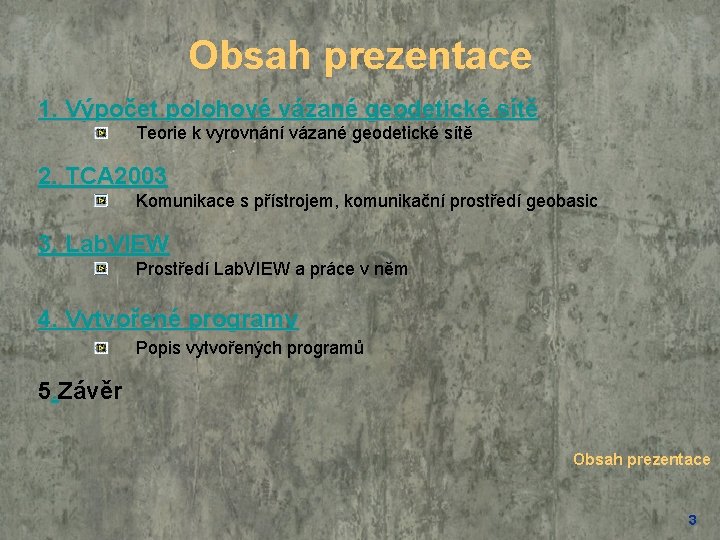 Obsah prezentace 1. Výpočet polohové vázané geodetické sítě Teorie k vyrovnání vázané geodetické sítě
