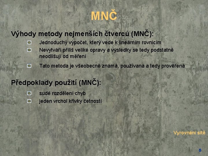 MNČ Výhody metody nejmenších čtverců (MNČ): Jednoduchý výpočet, který vede k lineárním rovnicím Nevytváří