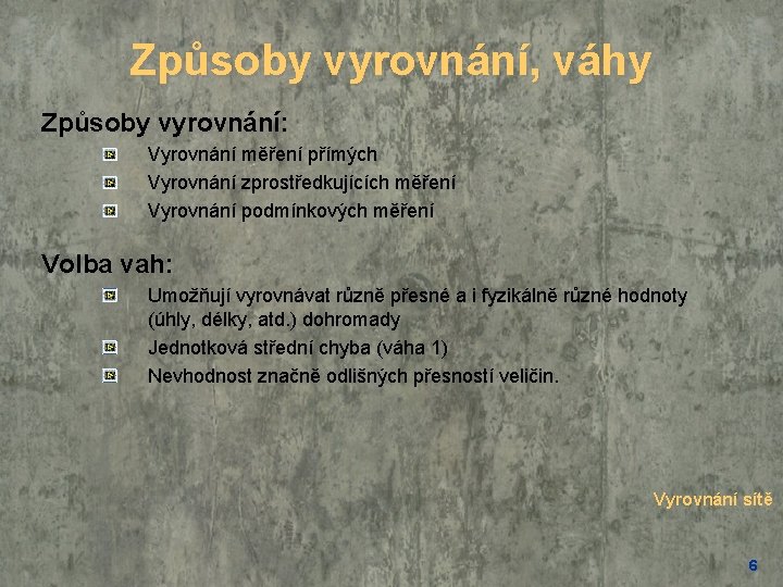 Způsoby vyrovnání, váhy Způsoby vyrovnání: Vyrovnání měření přímých Vyrovnání zprostředkujících měření Vyrovnání podmínkových měření