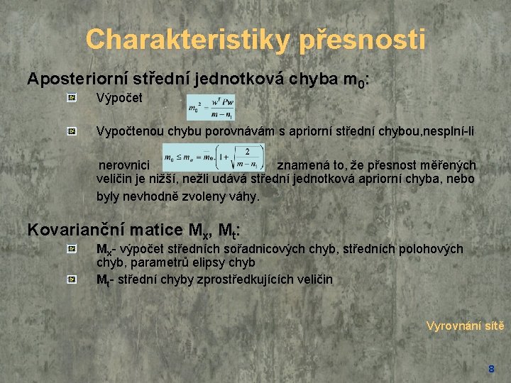 Charakteristiky přesnosti Aposteriorní střední jednotková chyba m 0: Výpočet Vypočtenou chybu porovnávám s apriorní