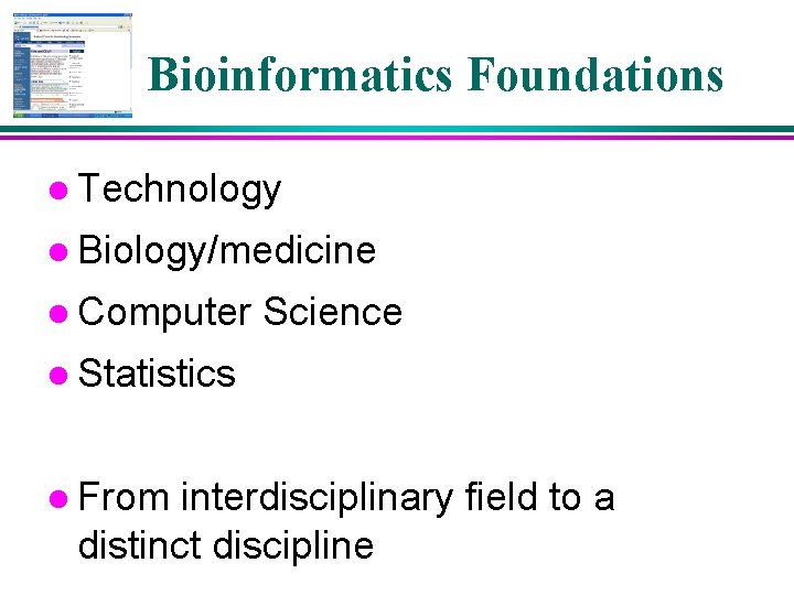 Bioinformatics Foundations l Technology l Biology/medicine l Computer Science l Statistics l From interdisciplinary